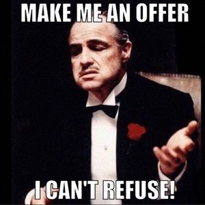 See something you like? Make me an offer I can’t refuse.